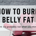 HOW TO BURN BELLY FAT (hint: it's probably not what you think!